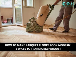 How to Make Parquet Floors Look Modern: 3 Ways to Transform Parquet